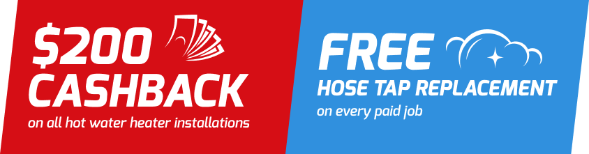 $200 cashback on all hot water heater installations & free hose tap replacement on every paid job
